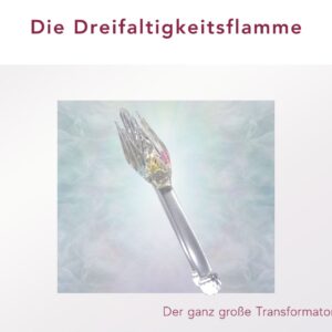 Ascension, die Dreifaltigkeitsflamme, der große Transformator