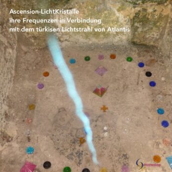 Ascension-LichtKristalle in Verbindung mit dem Türkisen Strahl von Atlantis